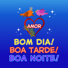 Bom Dia Tarde Boa Noite Amor